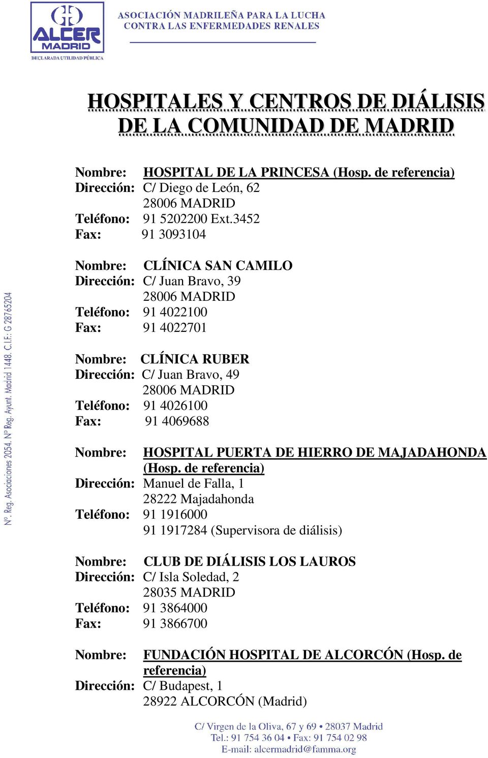 Teléfono: 91 4026100 Fax: 91 4069688 Nombre: HOSPITAL PUERTA DE HIERRO DE MAJADAHONDA (Hosp.