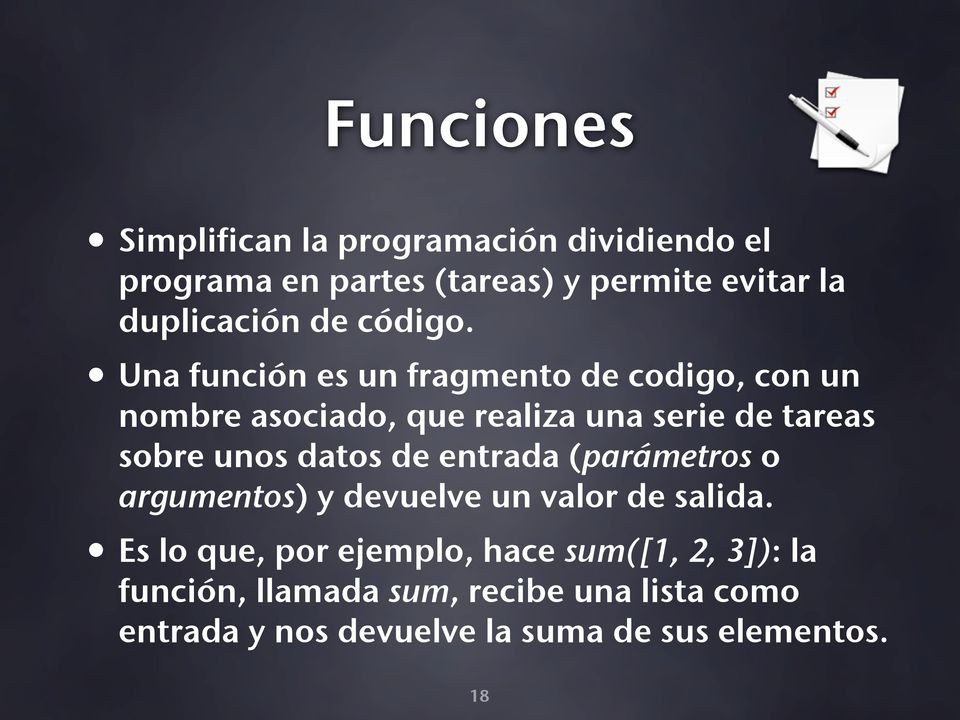 Una función es un fragmento de codigo, con un nombre asociado, que realiza una serie de tareas sobre unos datos