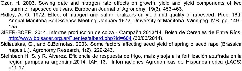 SIBER-BCER. 2014. Informe producción de colza - Campaña 2013/14. Bolsa de Cereales de Entre Ríos. http://www.bolsacer.org.ar/fuentes/siberd.php?id=604 (30/06/2014). Sidlauskas, G., and S.Bernotas.