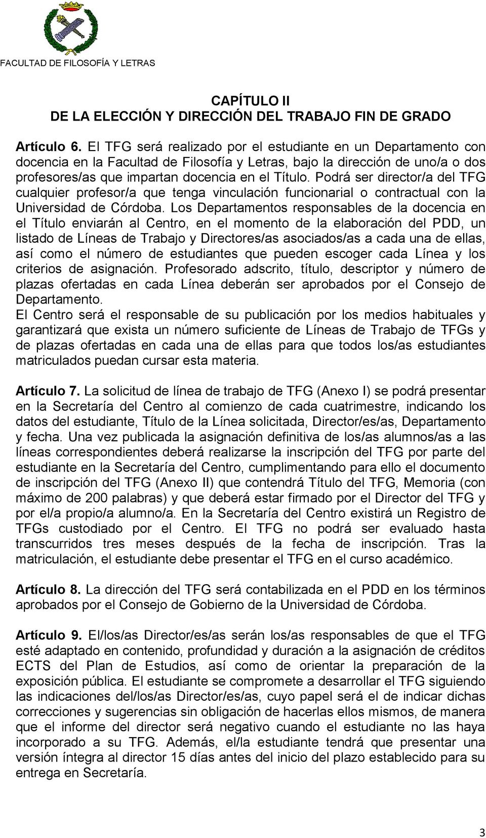 Podrá ser director/a del TFG cualquier profesor/a que tenga vinculación funcionarial o contractual con la Universidad de Córdoba.