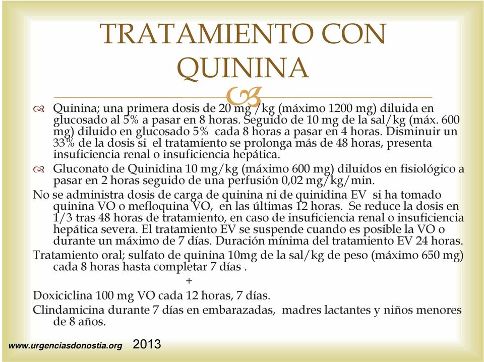 ô Gluconato de Quinidina 10 mg/kg (máximo 600 mg) diluidos en fisiológico a pasar en 2 horas seguido de una perfusión 0,02 mg/kg/min.