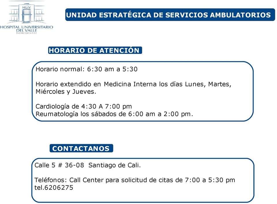 Cardiología de 4:30 A 7:00 pm Reumatología los sábados de 6:00 am a 2:00 pm.