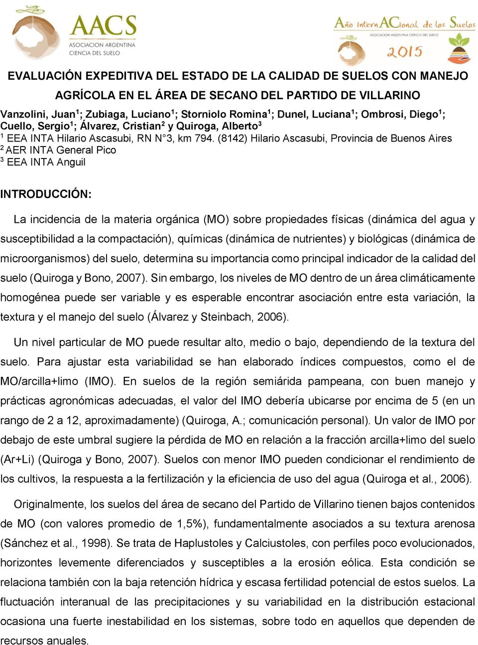 (8142) Hilario Ascasubi, Provincia de Buenos Aires 2 AER INTA General Pico 3 EEA INTA Anguil INTRODUCCIÓN: La incidencia de la materia orgánica (MO) sobre propiedades físicas (dinámica del agua y