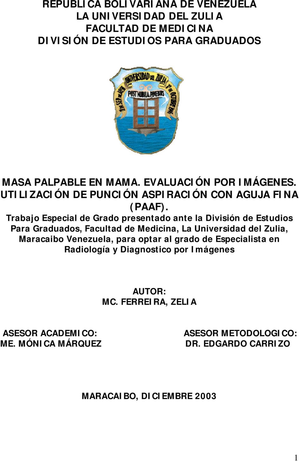 Trabajo Especial de Grado presentado ante la División de Estudios Para Graduados, Facultad de Medicina, La Universidad del Zulia, Maracaibo