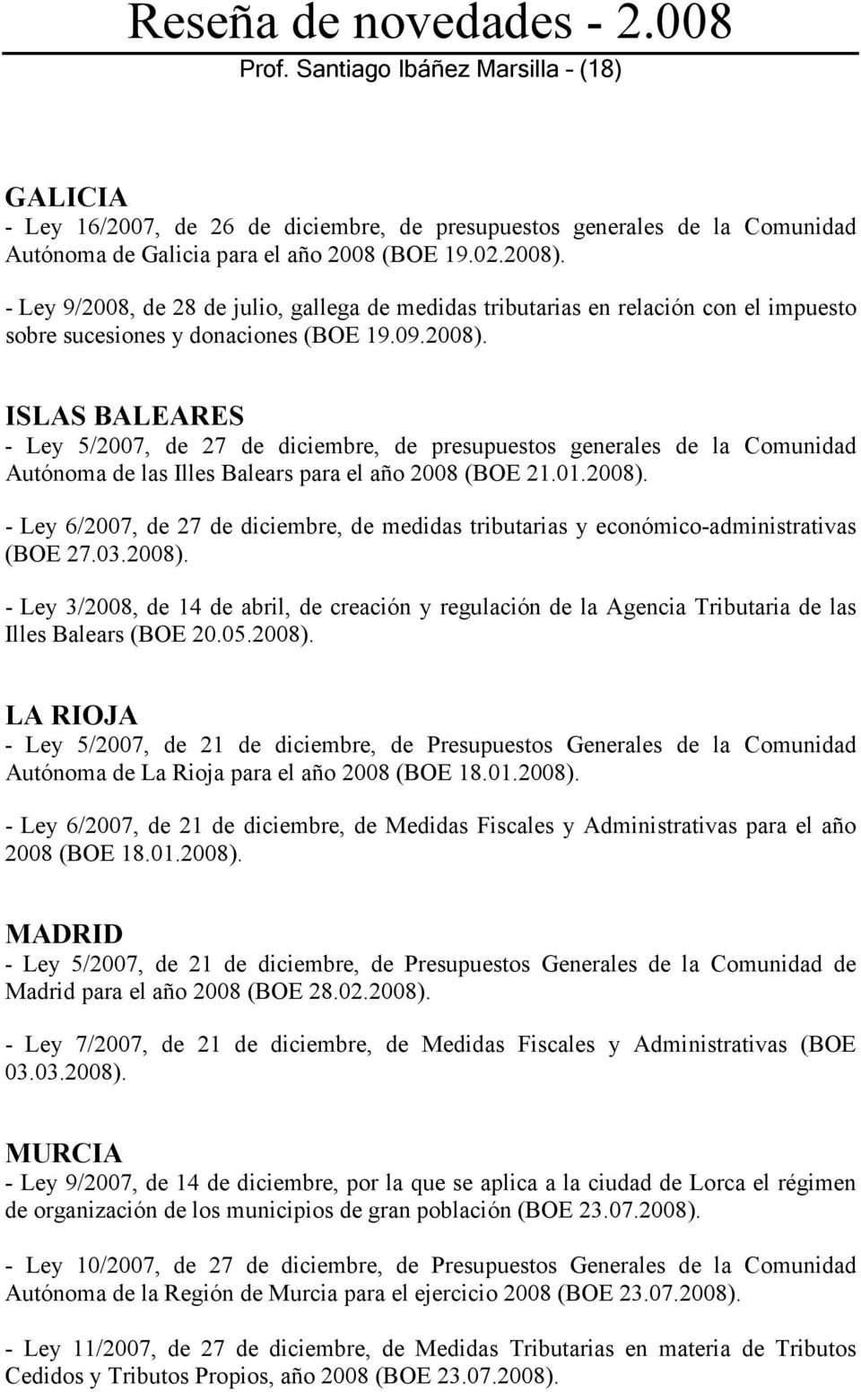 ISLAS BALEARES - Ley 5/2007, de 27 de diciembre, de presupuestos generales de la Comunidad Autónoma de las Illes Balears para el año 2008 (BOE 21.01.2008).