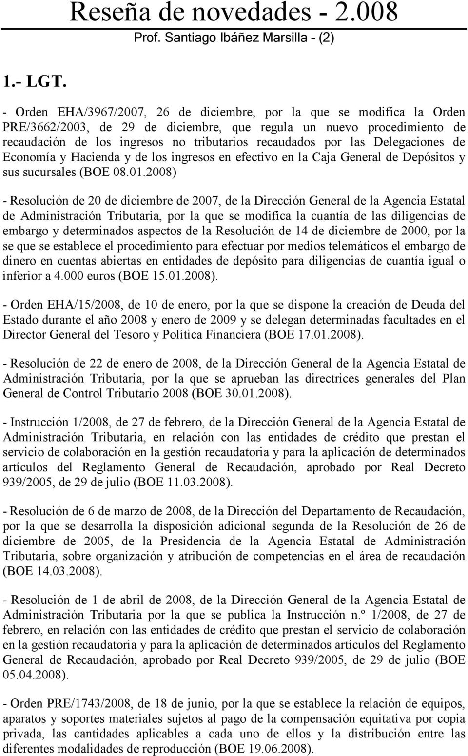 por las Delegaciones de Economía y Hacienda y de los ingresos en efectivo en la Caja General de Depósitos y sus sucursales (BOE 08.01.