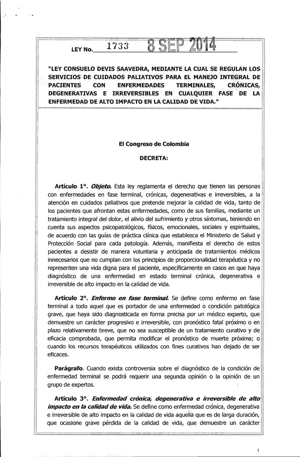 IRREVERSIBLES EN CUALQUIER FASE 'DE LA I ENFERMEDAD DE ALTO IMPACTO EN LA CALIDAD DE VIDA." El Congreso de Colombia DECRETA: Artículo 10. Objeto.