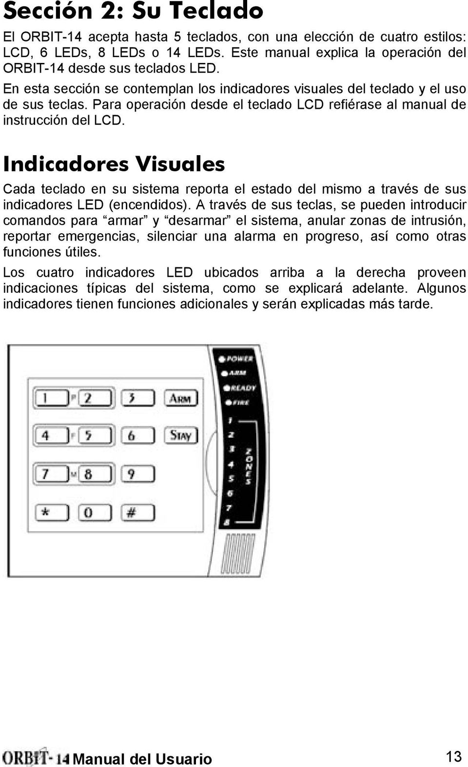 Indicadores Visuales Cada teclado en su sistema reporta el estado del mismo a través de sus indicadores LED (encendidos).