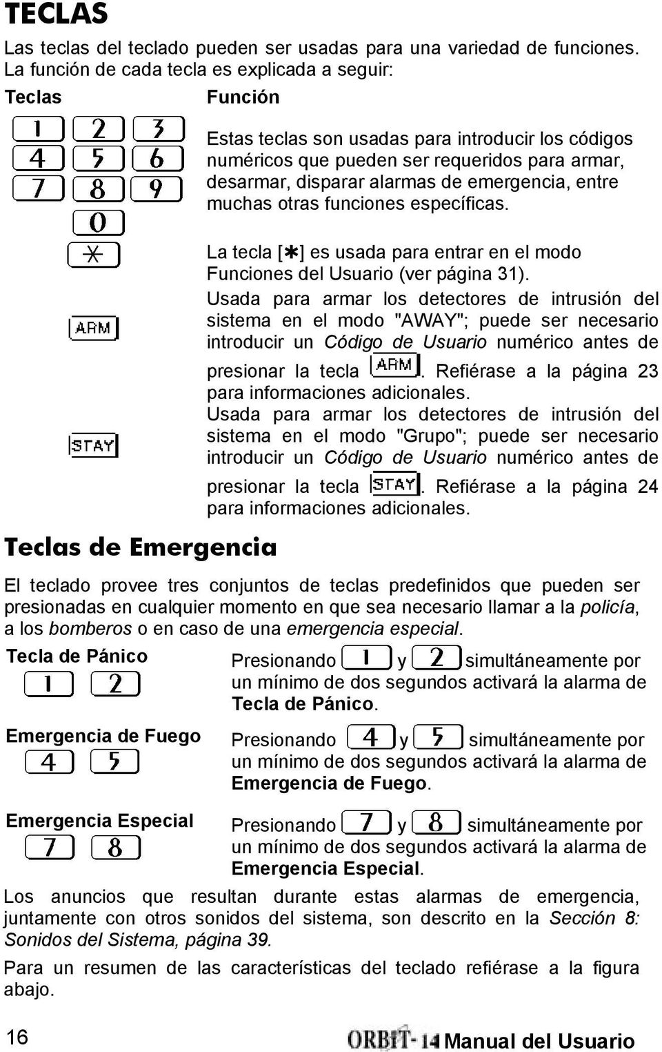 emergencia, entre muchas otras funciones específicas. Teclas de Emergencia La tecla [ ] es usada para entrar en el modo Funciones del Usuario (ver página 31).