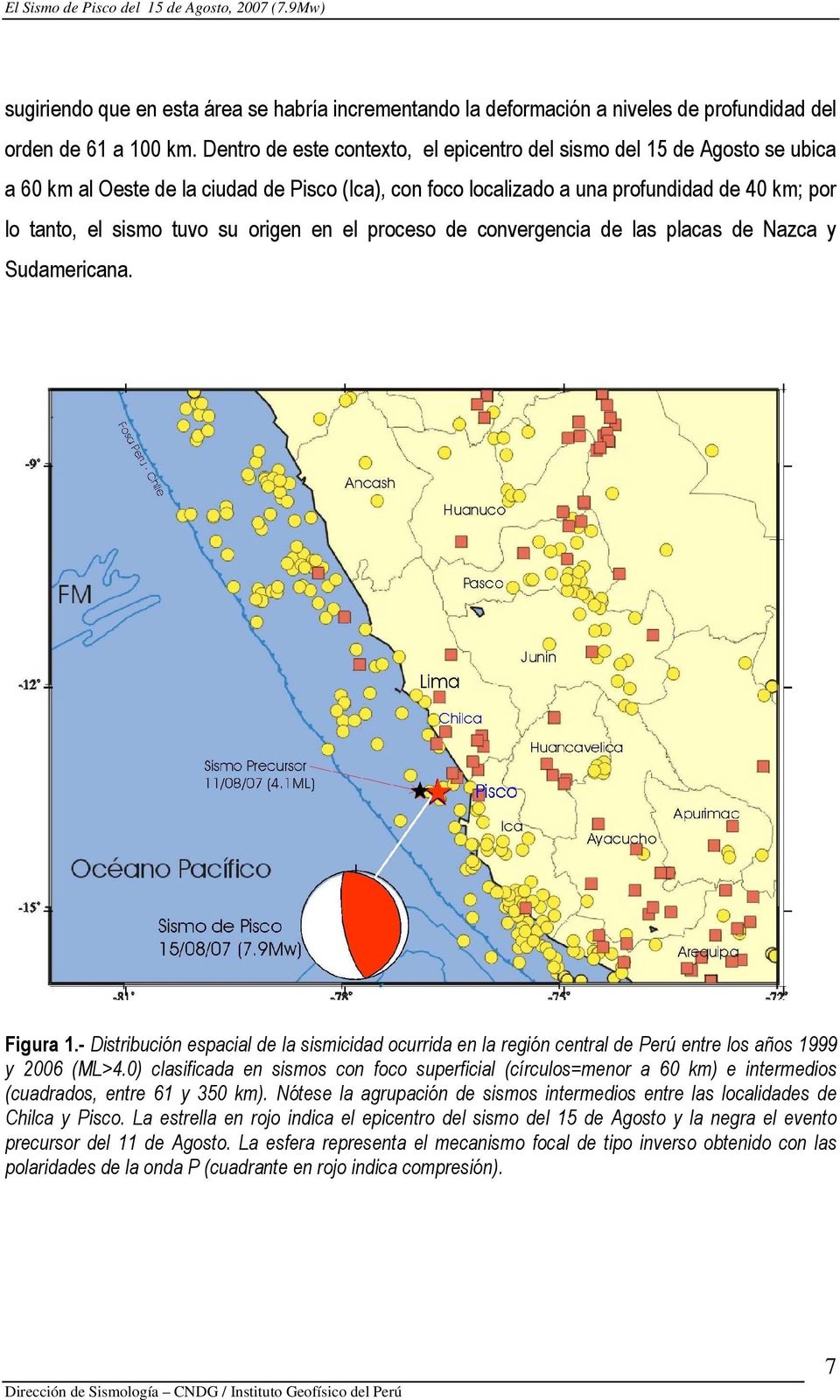 origen en el proceso de convergencia de las placas de Nazca y Sudamericana. Figura 1.- Distribución espacial de la sismicidad ocurrida en la región central de Perú entre los años 1999 y 2006 (ML>4.