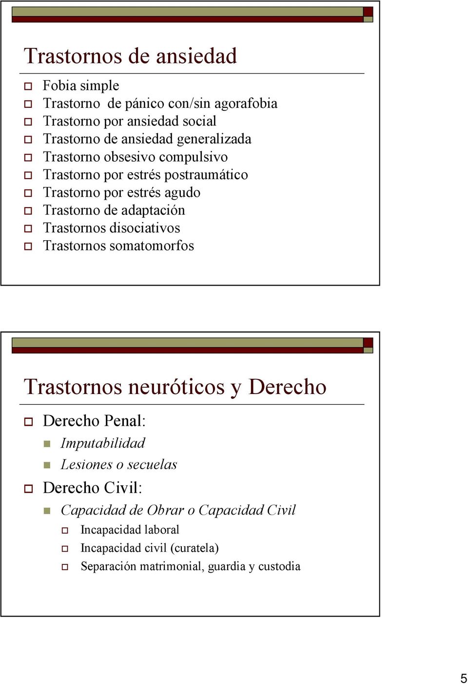 Trastornos disociativos Trastornos somatomorfos Trastornos neuróticos y Derecho Derecho Penal: Imputabilidad Lesiones o secuelas