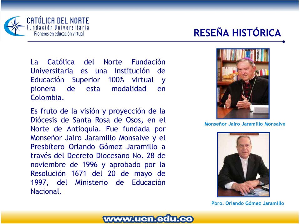 Fue fundada por Monseñor Jairo Jaramillo Monsalve y el Presbítero Orlando Gómez Jaramillo a través del Decreto Diocesano No.