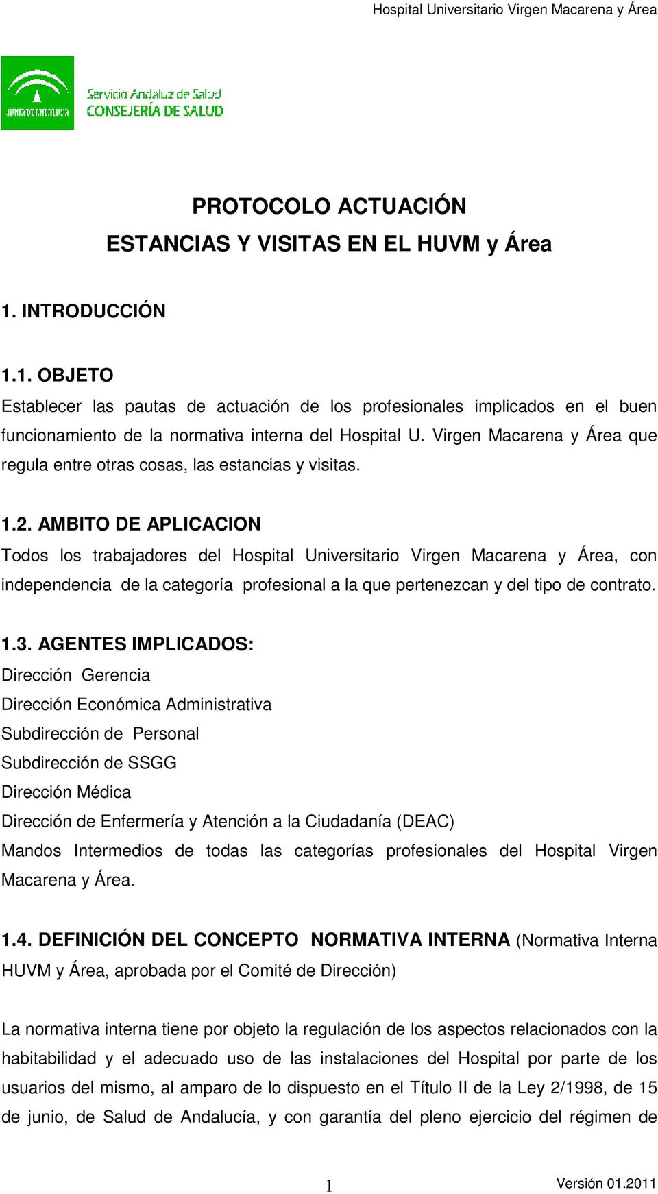 AMBITO DE APLICACION Todos los trabajadores del Hospital Universitario Virgen Macarena y Área, con independencia de la categoría profesional a la que pertenezcan y del tipo de contrato. 1.3.