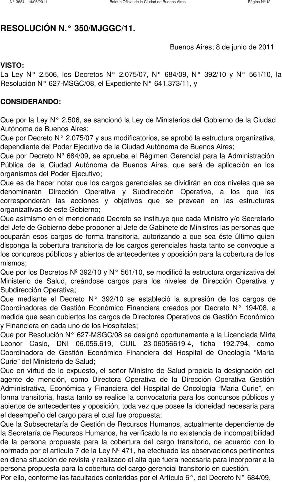 506, se sancionó la Ley de Ministerios del Gobierno de la Ciudad Autónoma de Buenos Aires; Que por Decreto N 2.