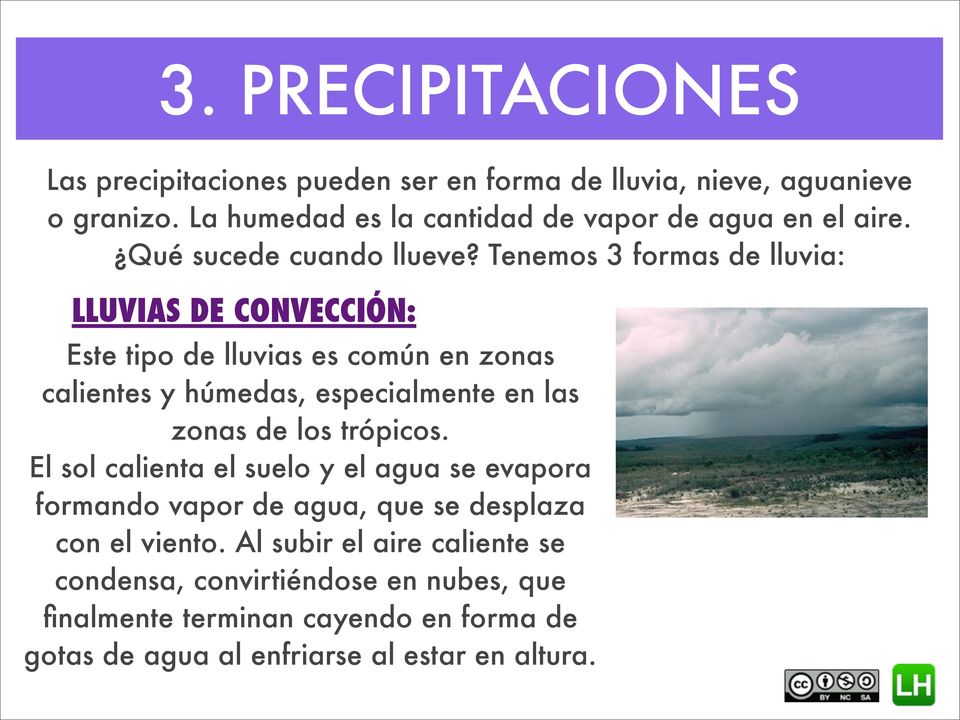Tenemos 3 formas de lluvia: LLUVIAS DE CONVECCIÓN: Este tipo de lluvias es común en zonas calientes y húmedas, especialmente en las zonas de los