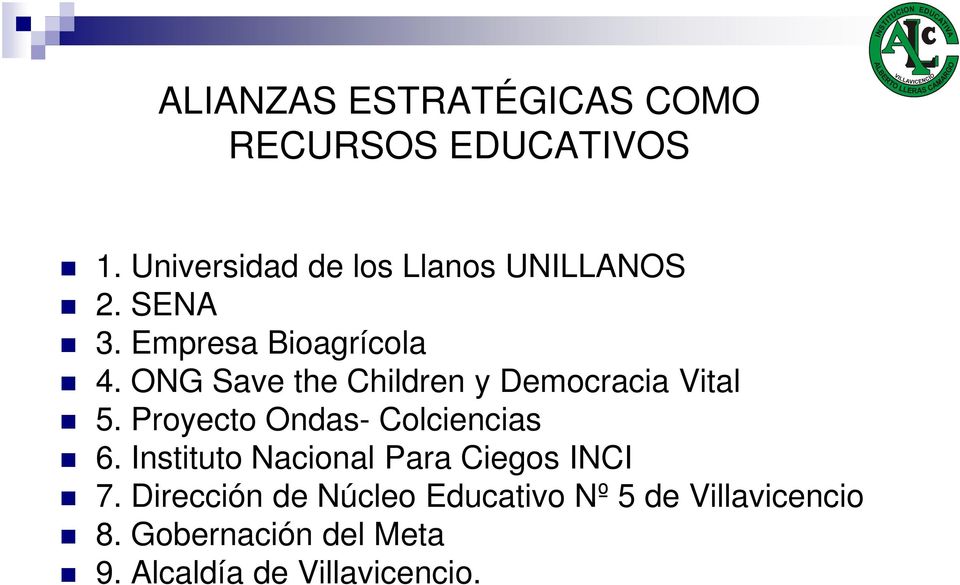 ONG Save the Children y Democracia Vital 5. Proyecto Ondas- Colciencias 6.