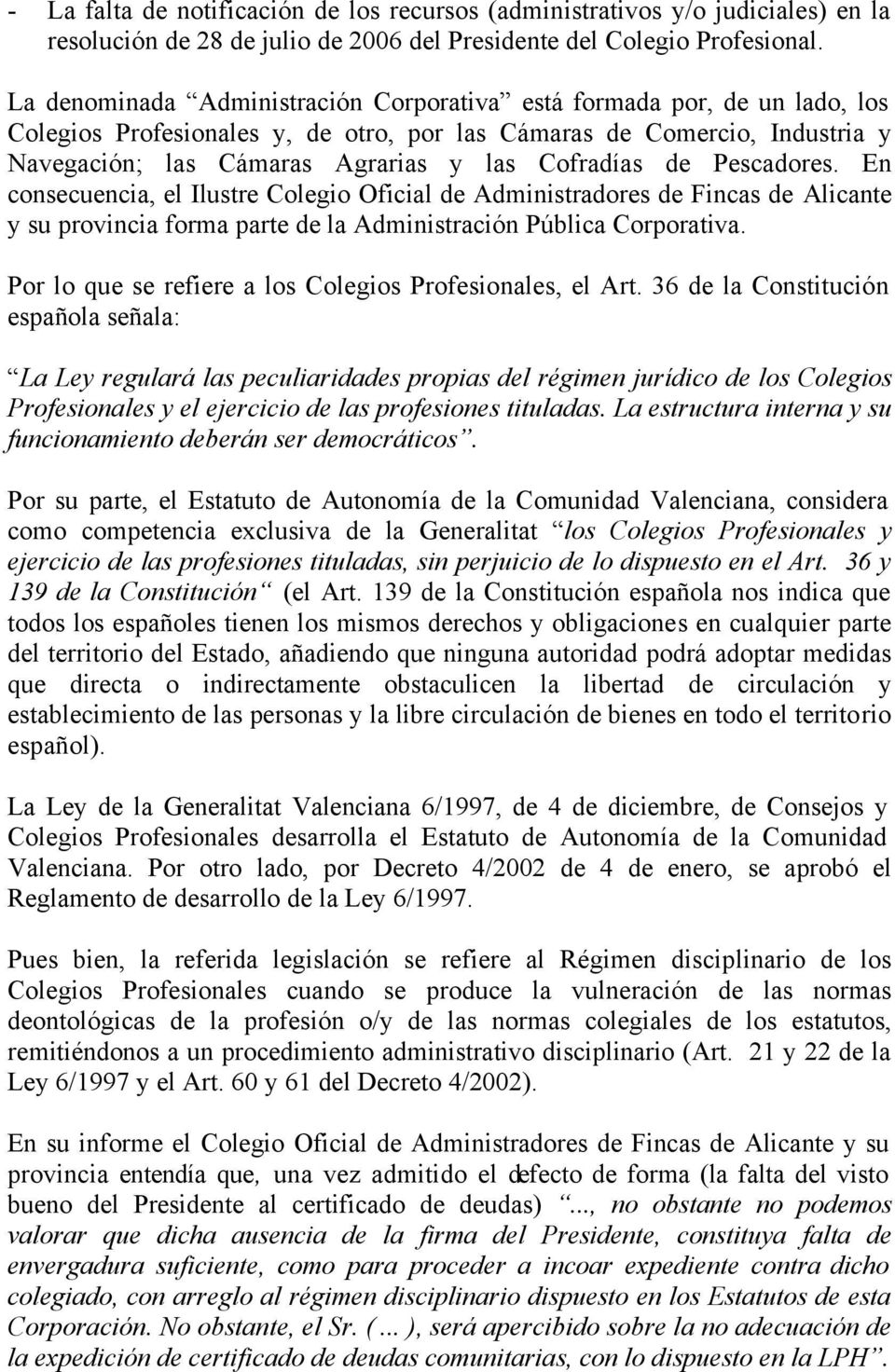 de Pescadores. En consecuencia, el Ilustre Colegio Oficial de Administradores de Fincas de Alicante y su provincia forma parte de la Administración Pública Corporativa.