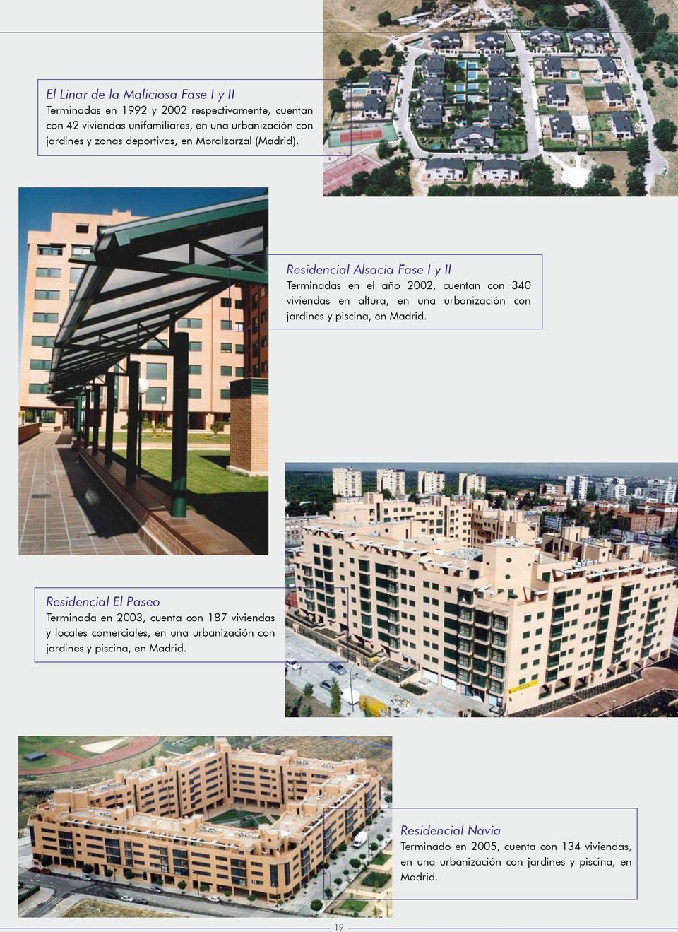 Residencial Alsacia Fase I y II Terminadas en el año 2002, cuentan con 340 viviendas en altura, en una urbanización con jardines y piscina, en.