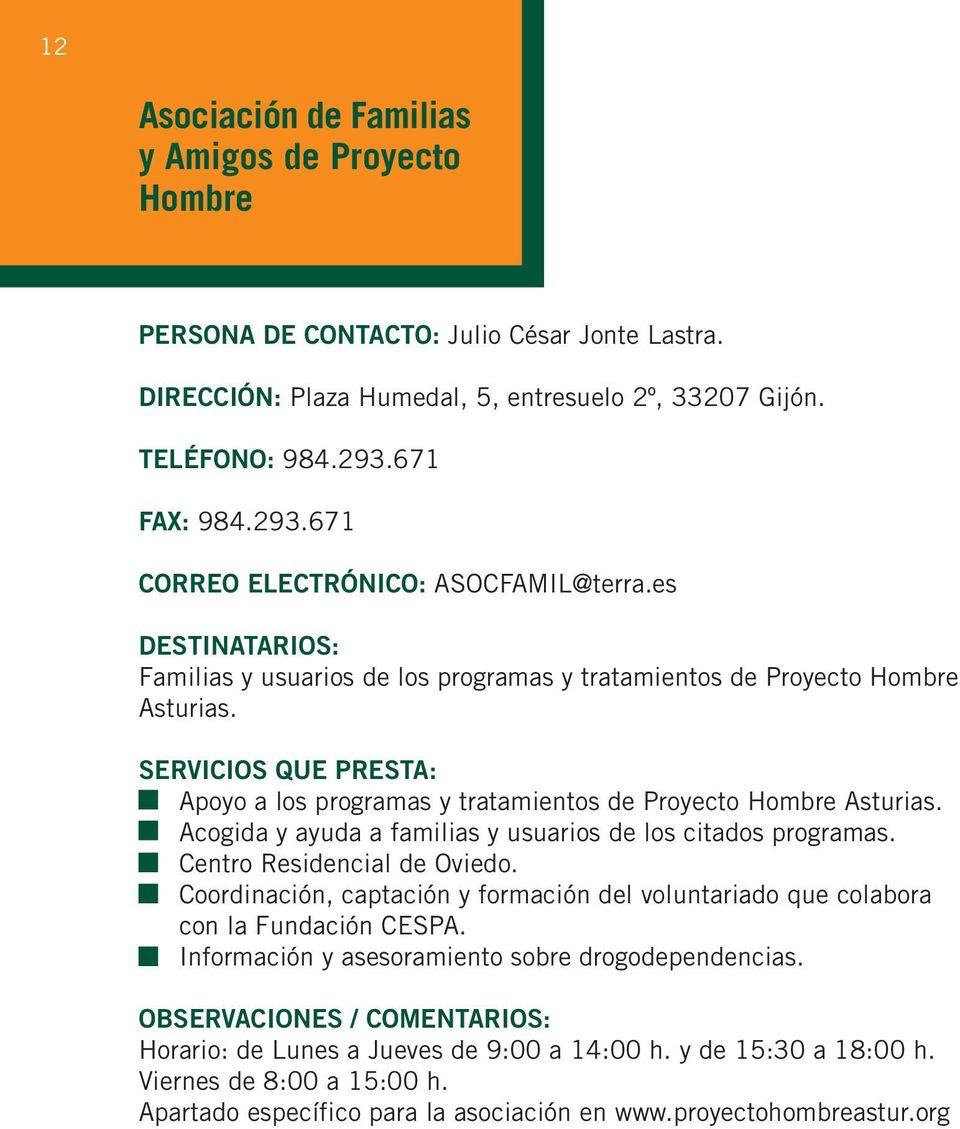 Apoyo a los programas y tratamientos de Proyecto Hombre Asturias. Acogida y ayuda a familias y usuarios de los citados programas. Centro Residencial de Oviedo.