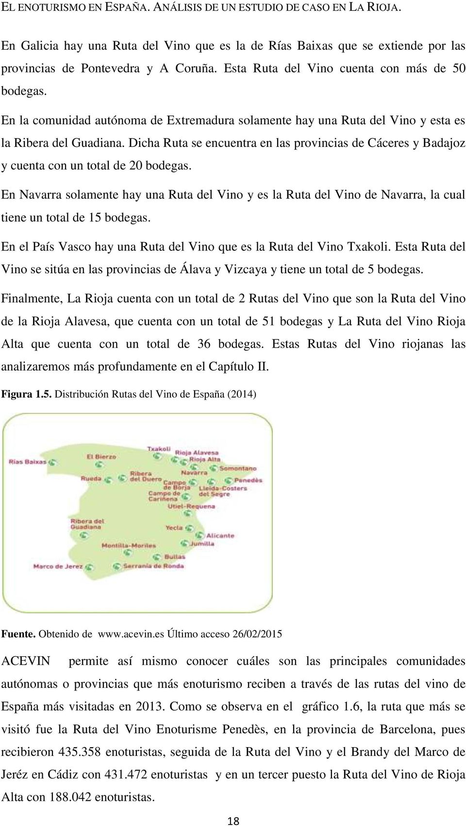 Dicha Ruta se encuentra en las provincias de Cáceres y Badajoz y cuenta con un total de 20 bodegas.