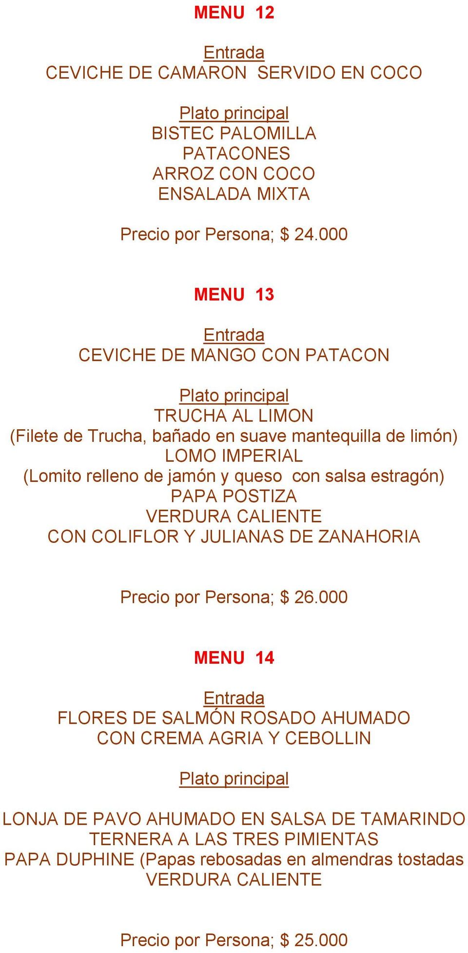 queso con salsa estragón) PAPA POSTIZA VERDURA CALIENTE CON COLIFLOR Y JULIANAS DE ZANAHORIA Precio por Persona; $ 26.