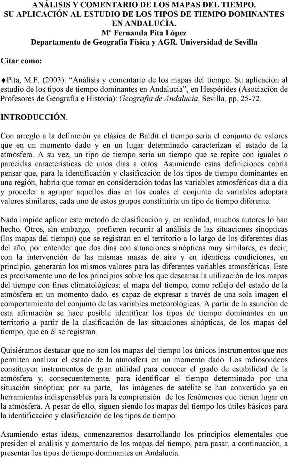 Su aplicación al estudio de los tipos de tiempo dominantes en Andalucía, en Hespérides (Asociación de Profesores de Geografía e Historia): Geografía de Andalucía, Sevilla, pp. 25-72. INTRODUCCIÓN.