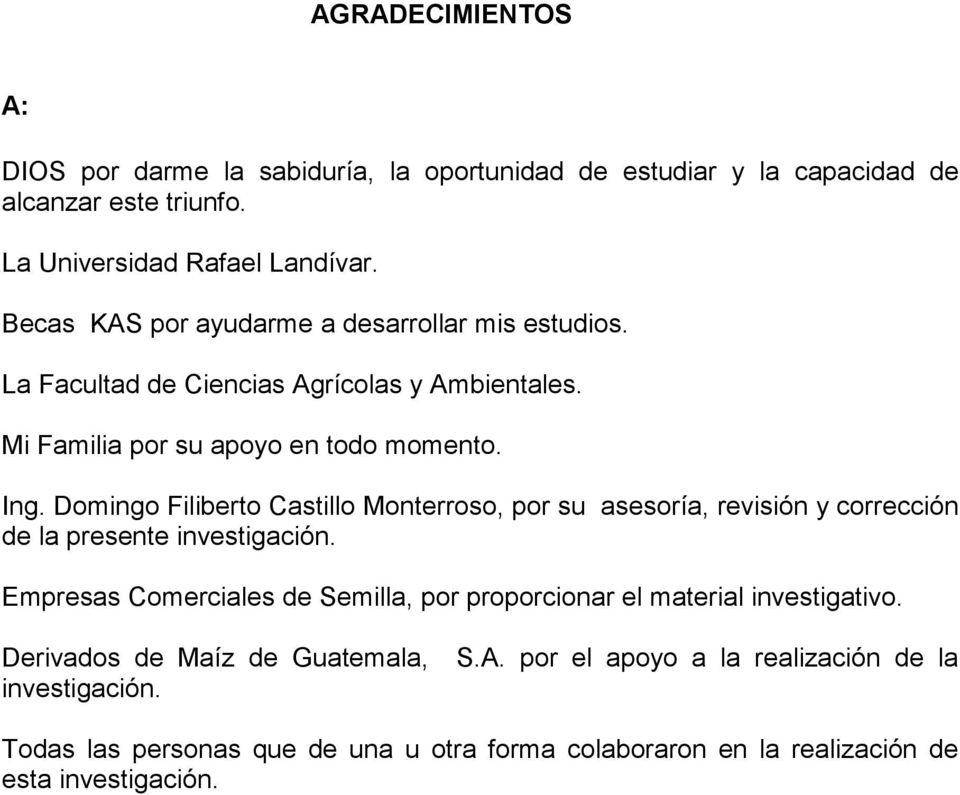 Domingo Filiberto Castillo Monterroso, por su asesoría, revisión y corrección de la presente investigación.