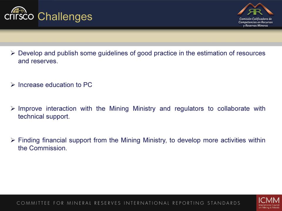 Increase education to PC Improve interaction with the Mining Ministry and