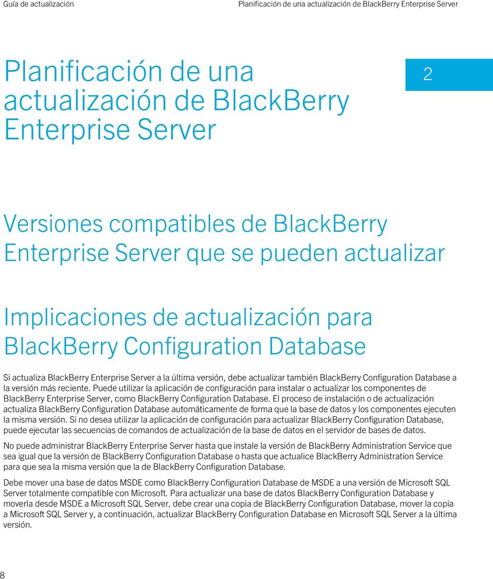 Database a la versión más reciente. Puede utilizar la aplicación de configuración para instalar o actualizar los componentes de BlackBerry Enterprise Server, como BlackBerry Configuration Database.