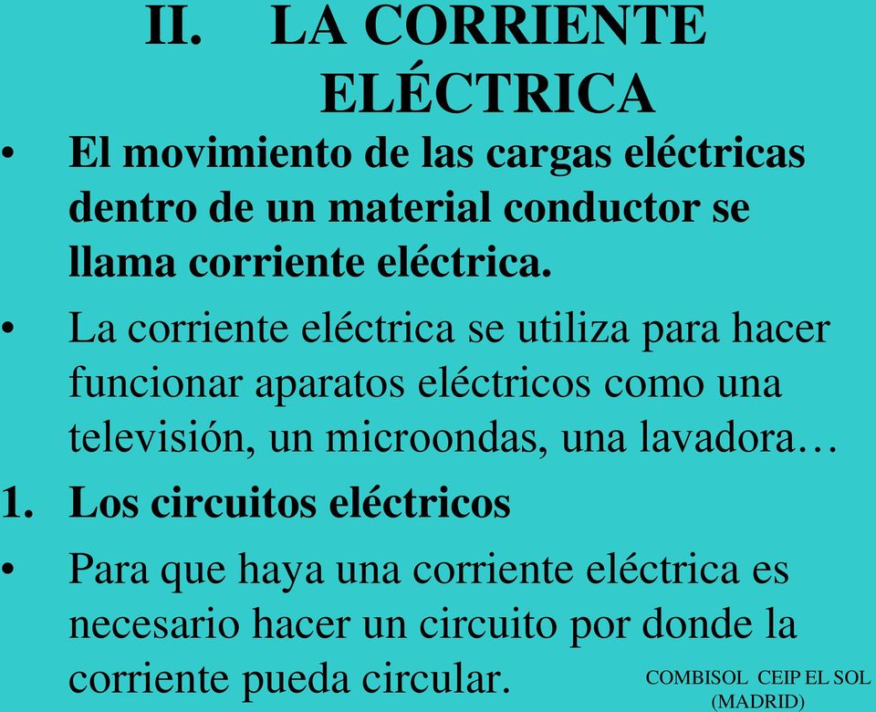 La corriente eléctrica se utiliza para hacer funcionar aparatos eléctricos como una televisión,