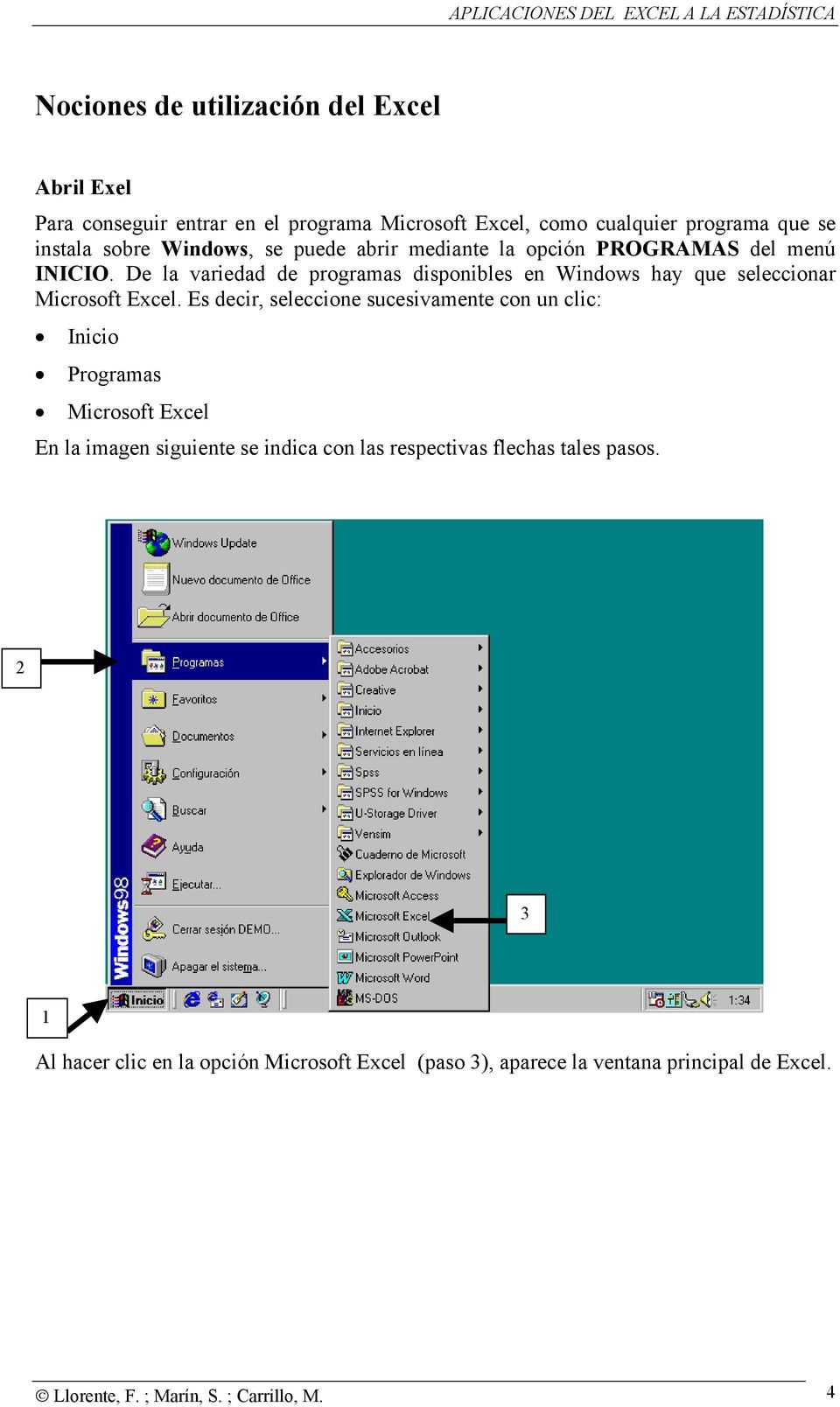 De la variedad de programas disponibles en Windows hay que seleccionar Microsoft Excel.