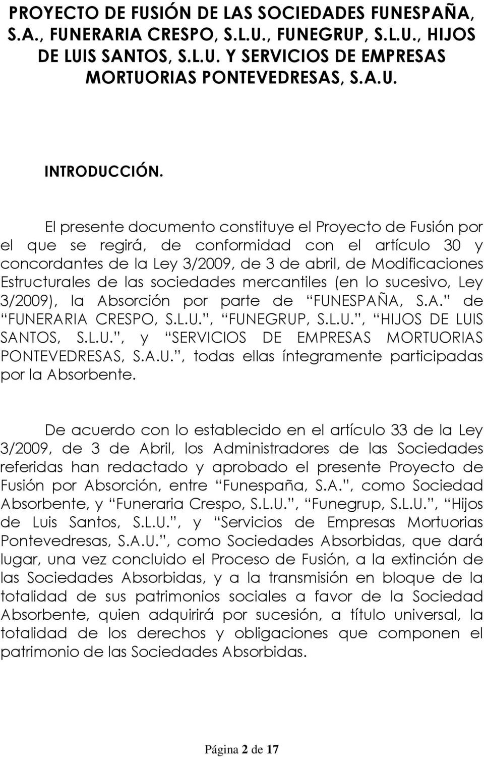 sociedades mercantiles (en lo sucesivo, Ley 3/2009), la Absorción por parte de FUNESPAÑA, S.A. de FUNERARIA CRESPO, S.L.U., FUNEGRUP, S.L.U., HIJOS DE LUIS SANTOS, S.L.U., y SERVICIOS DE EMPRESAS MORTUORIAS PONTEVEDRESAS, S.