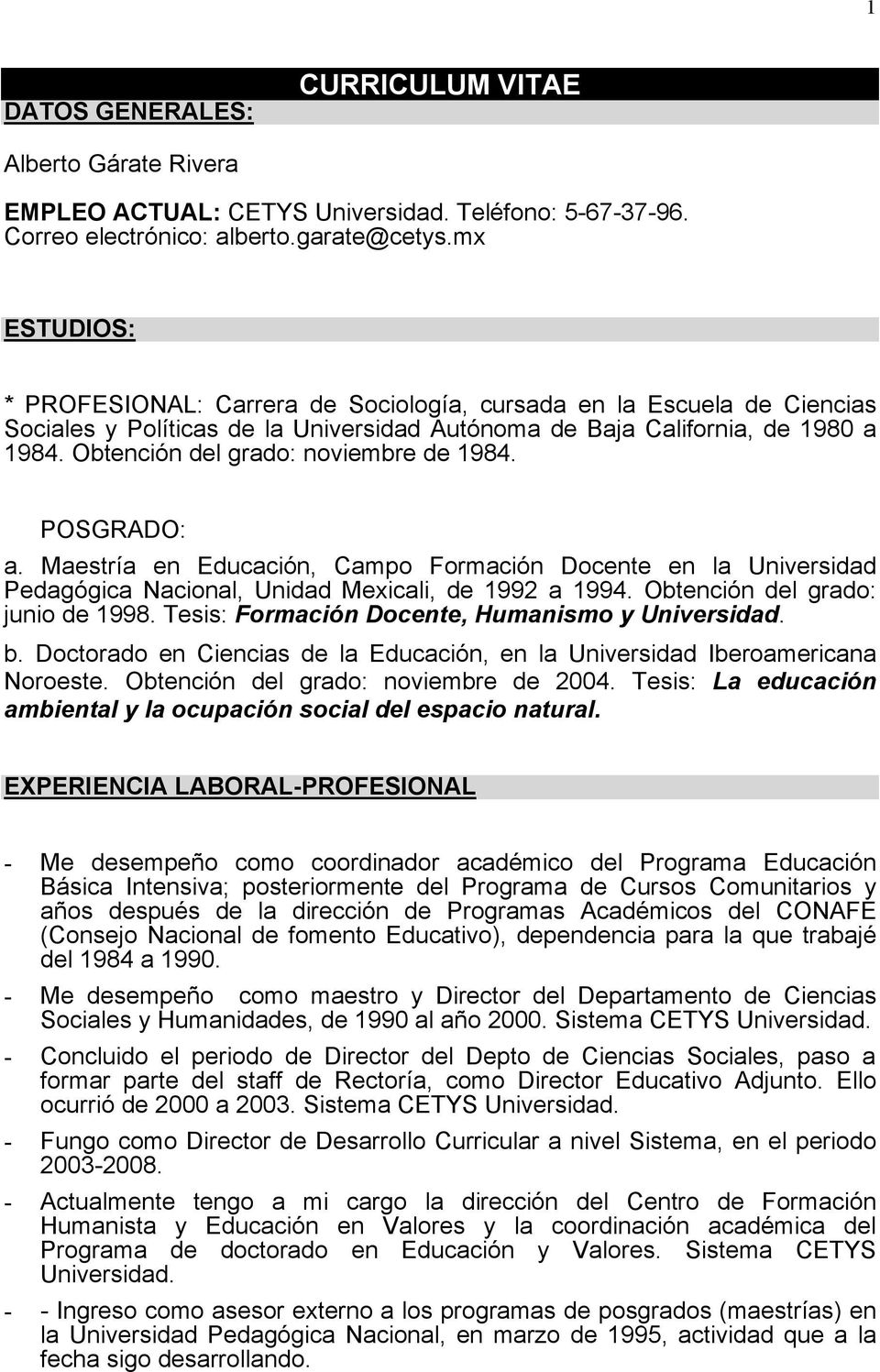Obtención del grado: noviembre de 1984. POSGRADO: a. Maestría en Educación, Campo Formación Docente en la Universidad Pedagógica Nacional, Unidad Mexicali, de 1992 a 1994.