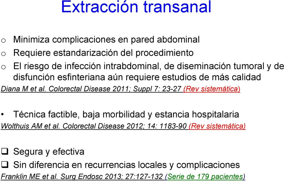 Colorectal Disease 2011; Suppl 7: 23-27 (Rev sistemática) Técnica factible, baja morbilidad y estancia hospitalaria Wolthuis AM et al.