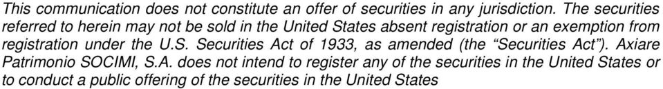 registration under the U.S. Securities Act of 1933, as amended (the Securities Act ). Axiare Patrimonio SOCIMI, S.