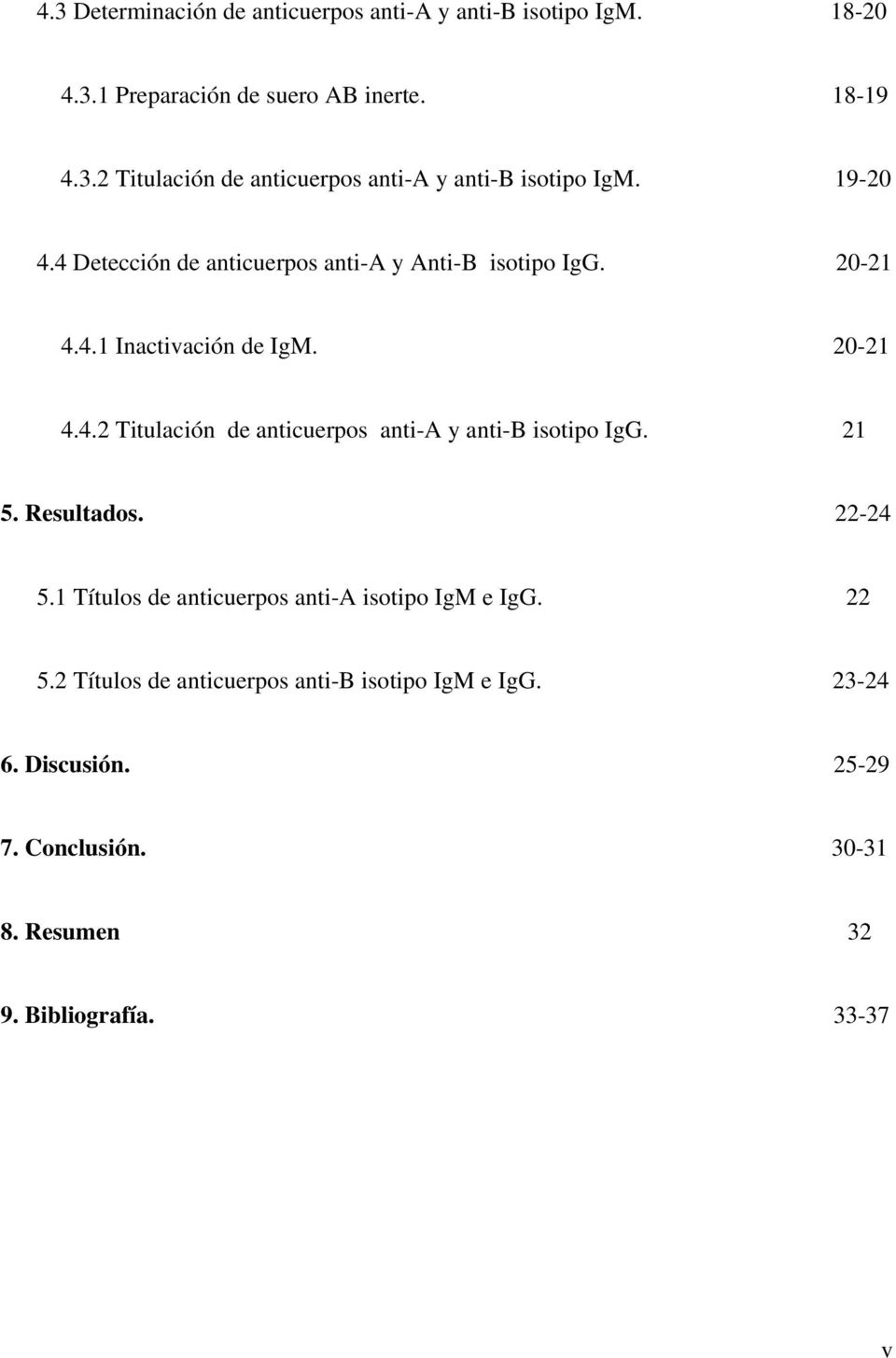 21 5. Resultados. 22-24 5.1 Títulos de anticuerpos anti-a isotipo IgM e IgG. 22 5.2 Títulos de anticuerpos anti-b isotipo IgM e IgG.