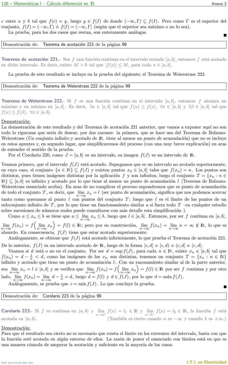 Demostración de: Teorema de acotación de la página 99 Teorema de acotación.- Sea f una función continua en el intervalo cerrado [a, b], entonces f está acotada en dicho intervalo.