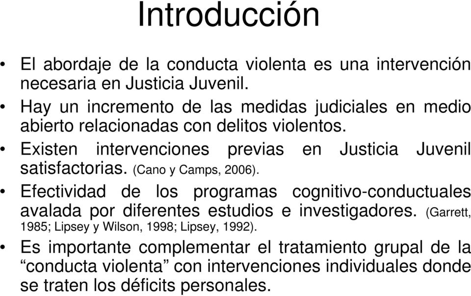 Existen intervenciones previas en Justicia Juvenil satisfactorias. (Cano y Camps, 2006).