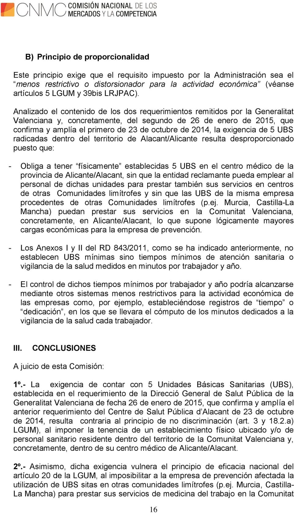 Analizado el contenido de los dos requerimientos remitidos por la Generalitat Valenciana y, concretamente, del segundo de 26 de enero de 2015, que confirma y amplía el primero de 23 de octubre de