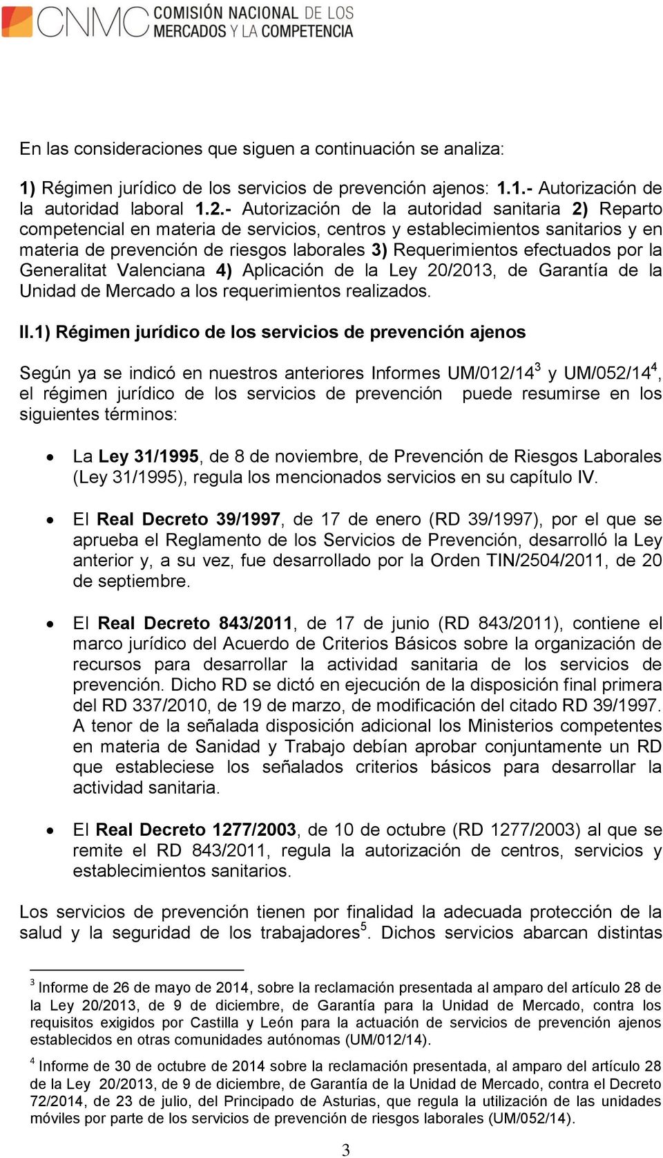 efectuados por la Generalitat Valenciana 4) Aplicación de la Ley 20/2013, de Garantía de la Unidad de Mercado a los requerimientos realizados. II.