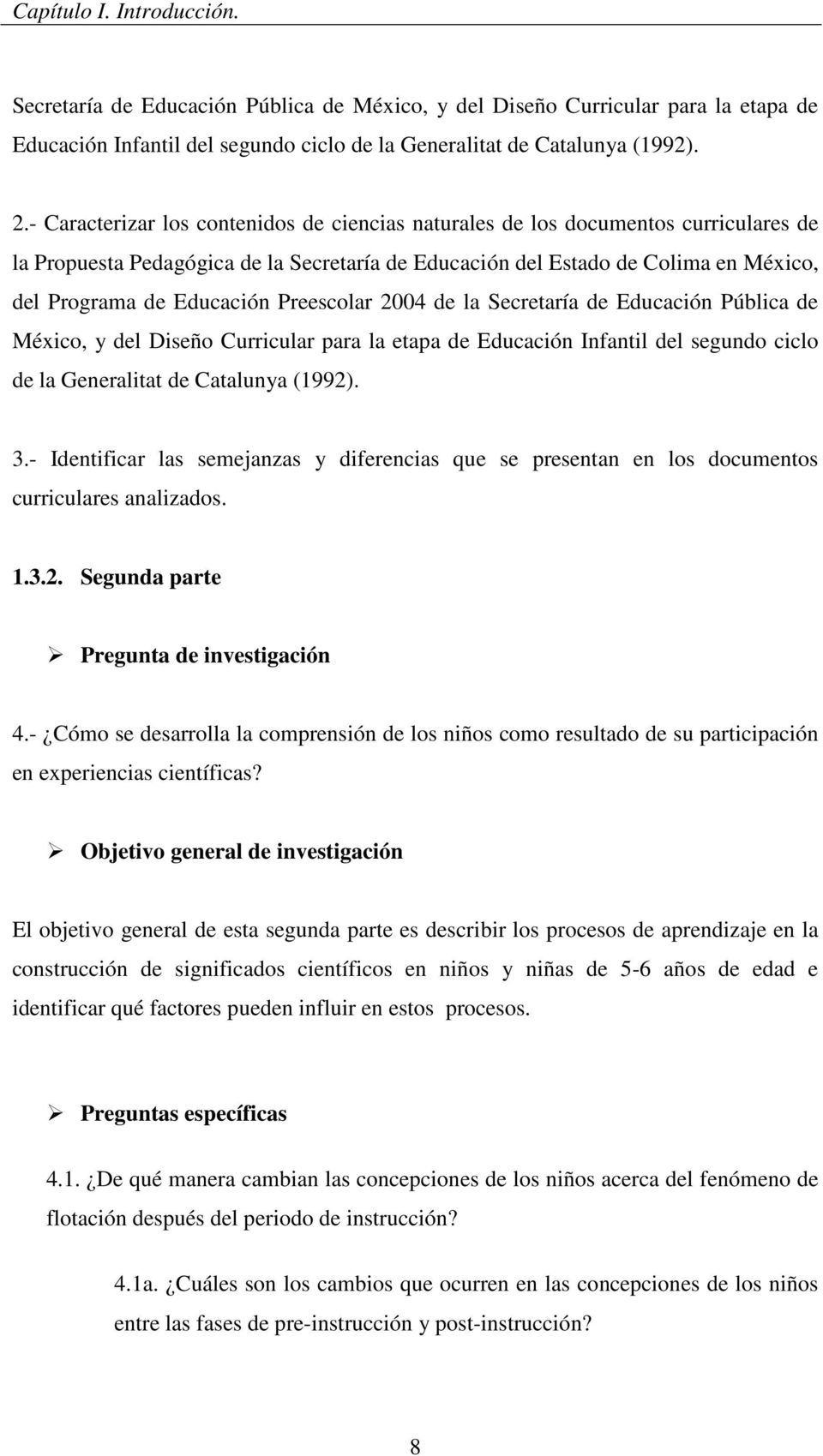 Preescolar 2004 de la Secretaría de Educación Pública de México, y del Diseño Curricular para la etapa de Educación Infantil del segundo ciclo de la Generalitat de Catalunya (1992). 3.