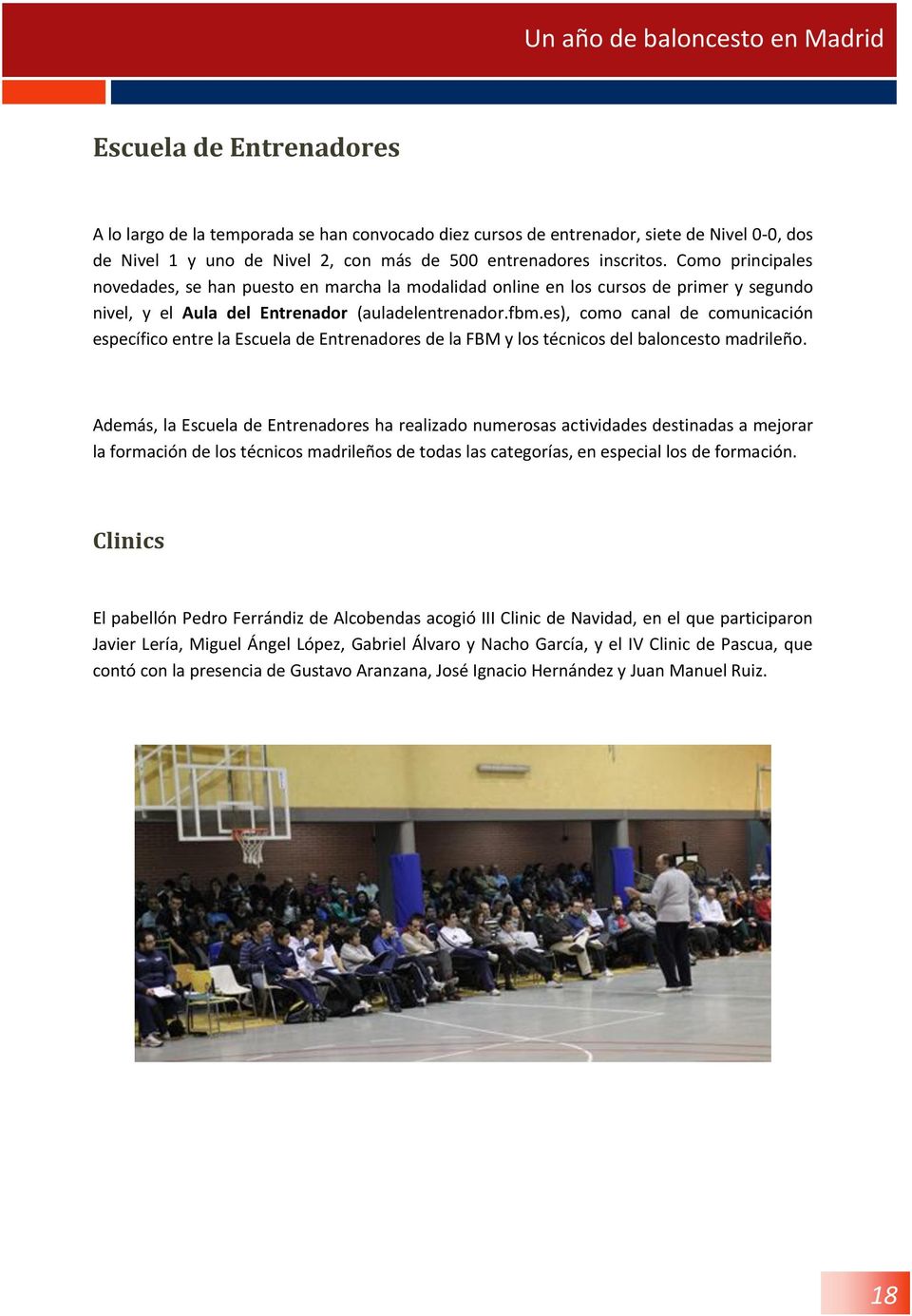 es), como canal de comunicación específico entre la Escuela de Entrenadores de la FBM y los técnicos del baloncesto madrileño.
