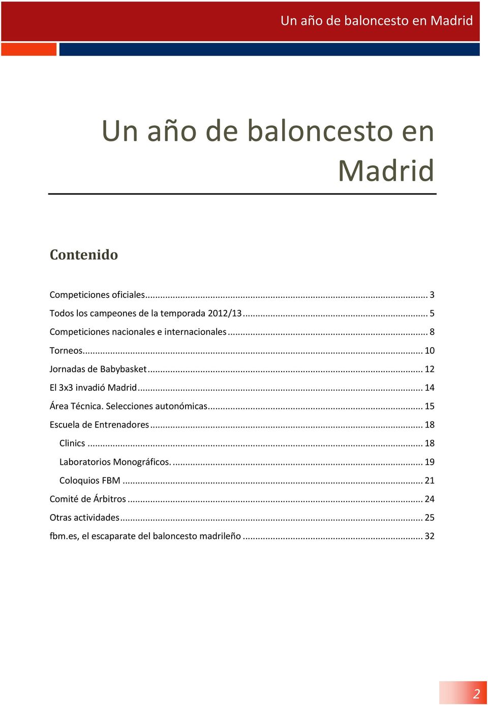 .. 12 El 3x3 invadió Madrid... 14 Área Técnica. Selecciones autonómicas... 15 Escuela de Entrenadores... 18 Clinics.