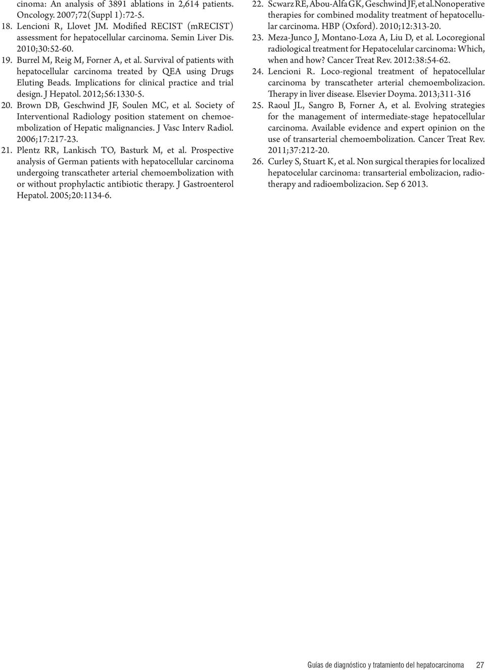 J Hepatol. 2012;56:1330-5. 20. Brown DB, Geschwind JF, Soulen MC, et al. Society of Interventional Radiology position statement on chemoembolization of Hepatic malignancies. J Vasc Interv Radiol.