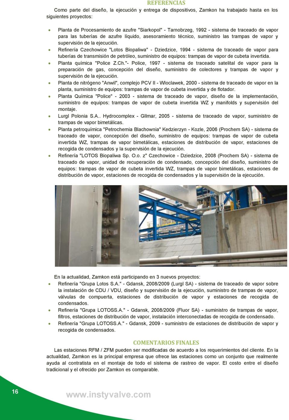 Refinería Czechowice "Lotos Biopaliwa" - Dziedzice, 1994 - sistema de traceado de vapor para tuberías de transmisión de petróleo, suministro de equipos: trampas de vapor de cubeta invertida.