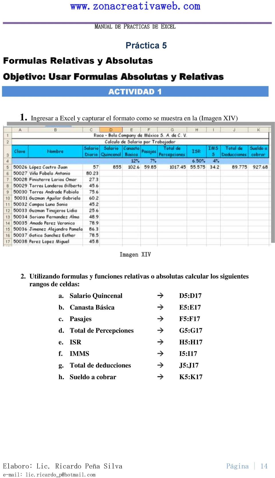 Utilizando formulas y funciones relativas o absolutas calcular los siguientes rangos de celdas: a. Salario Quincenal D5:D17 b.
