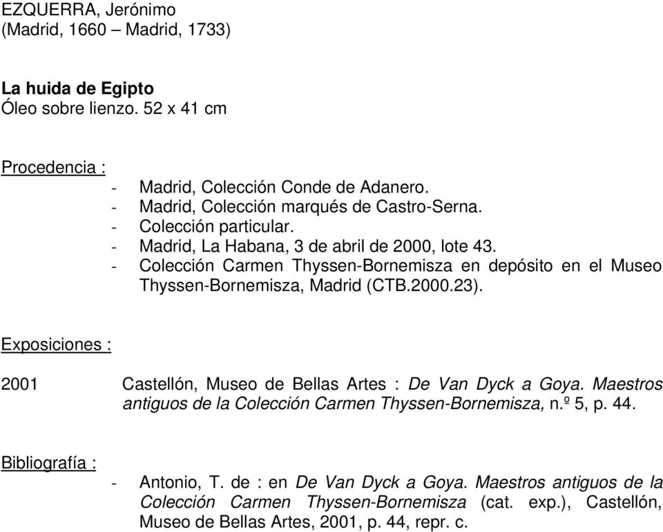 2000.23). Exposiciones : 2001 Castellón, Museo de Bellas Artes : De Van Dyck a Goya. Maestros antiguos de la Colección Carmen Thyssen-Bornemisza, n.º 5, p. 44.
