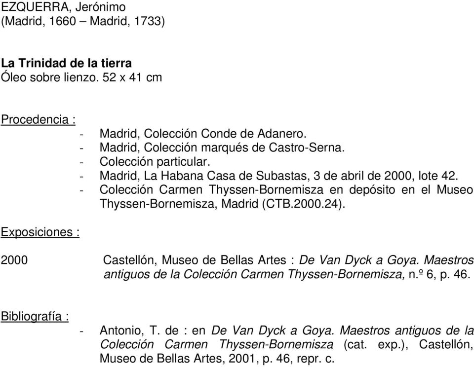 - Colección Carmen Thyssen-Bornemisza en depósito en el Museo Thyssen-Bornemisza, Madrid (CTB.2000.24). 2000 Castellón, Museo de Bellas Artes : De Van Dyck a Goya.