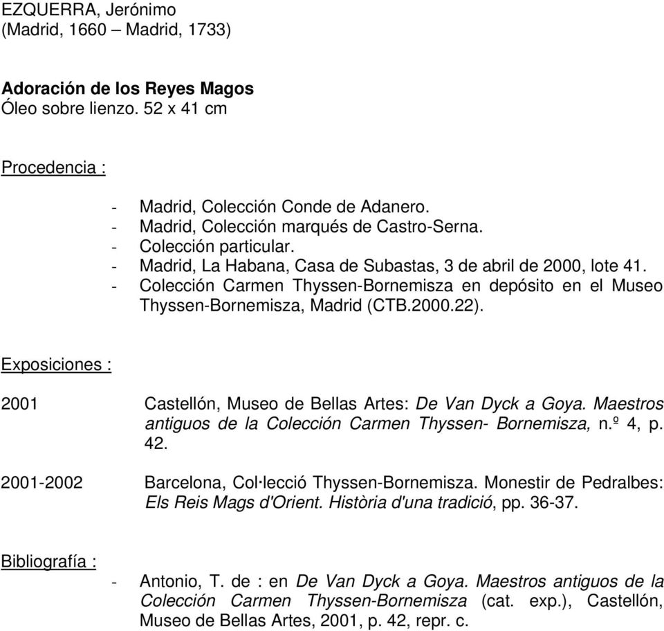 Exposiciones : 2001 Castellón, Museo de Bellas Artes: De Van Dyck a Goya. Maestros antiguos de la Colección Carmen Thyssen- Bornemisza, n.º 4, p. 42.