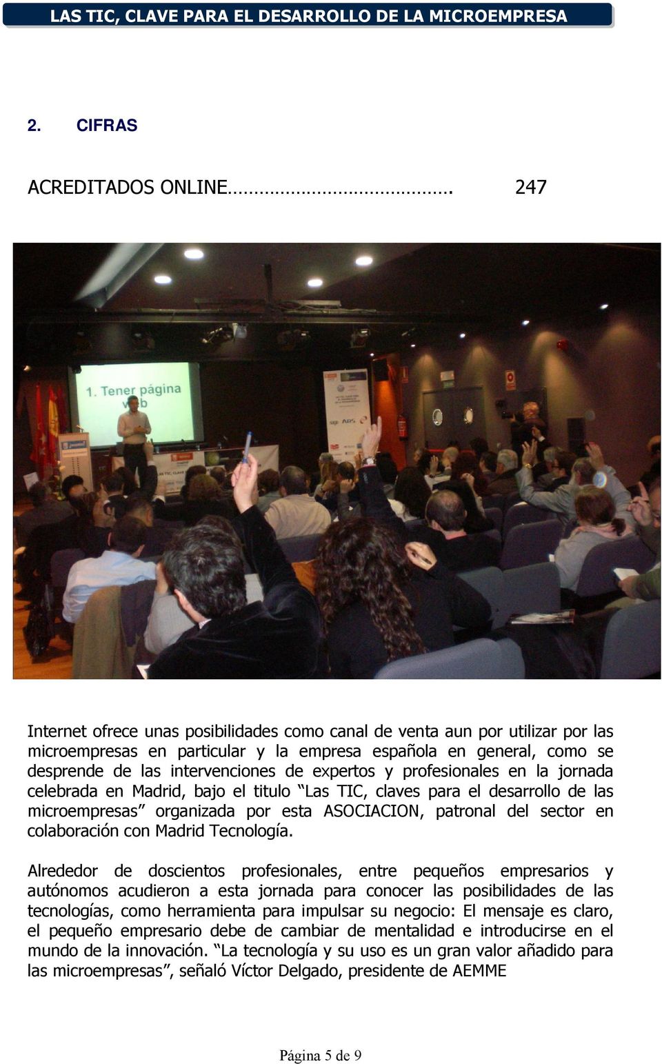 profesionales en la jornada celebrada en Madrid, bajo el titulo Las TIC, claves para el desarrollo de las microempresas organizada por esta ASOCIACION, patronal del sector en colaboración con Madrid